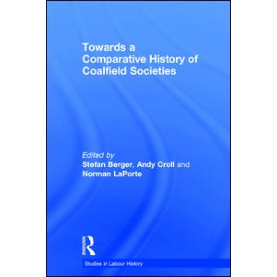 Towards a Comparative History of Coalfield Societies Towards a Comparative History of Coalfield Societies