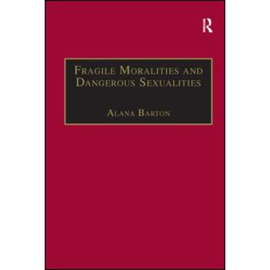 Fragile Moralities and Dangerous Sexualities Fragile Moralities and Dangerous Sexualities