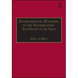 Environmental Planning in the Netherlands: Too Good to be True Environmental Planning in the Netherlands: Too Good to be True