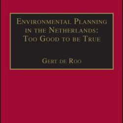 Environmental Planning in the Netherlands: Too Good to be True Environmental Planning in the Netherlands: Too Good to be True