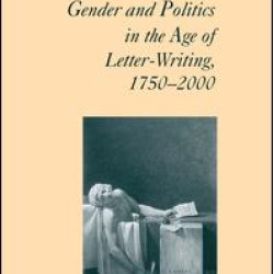 Gender and Politics in the Age of Letter-Writing, 1750–2000