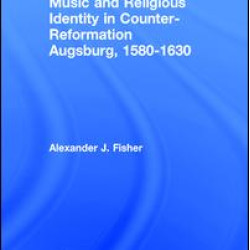 Music and Religious Identity in Counter-Reformation Augsburg, 1580-1630