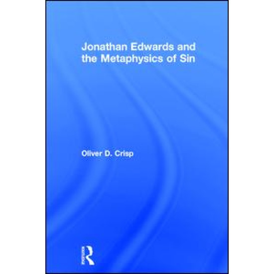 Jonathan Edwards and the Metaphysics of Sin Jonathan Edwards and the Metaphysics of Sin