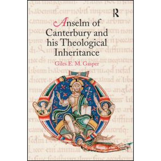 Anselm of Canterbury and his Theological Inheritance Anselm of Canterbury and his Theological Inheritance