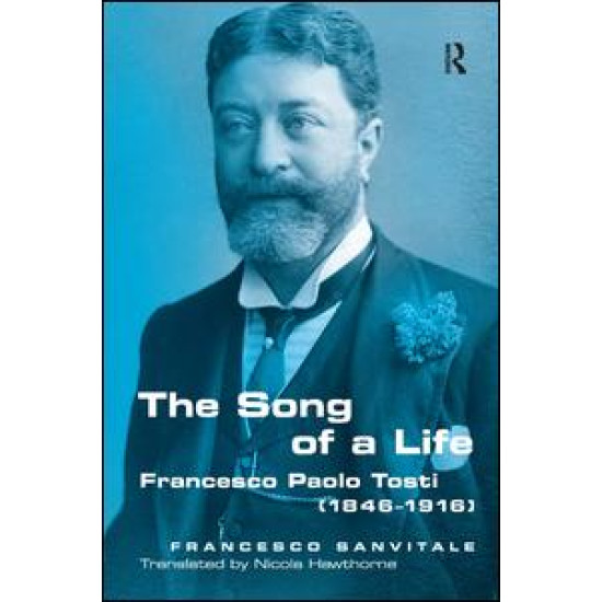 Francesco Paolo Tosti, 1846-1916: The Song of a Life