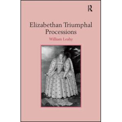 Elizabethan Triumphal Processions Elizabethan Triumphal Processions