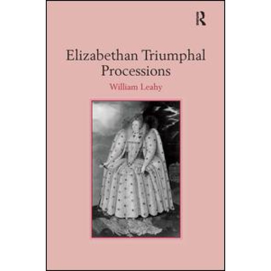 Elizabethan Triumphal Processions Elizabethan Triumphal Processions