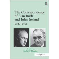 The Correspondence of Alan Bush and John Ireland The Correspondence of Alan Bush and John Ireland