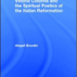 Vittoria Colonna and the Spiritual Poetics of the Italian Reformation Vittoria Colonna and the Spiritual Poetics of the Italian Reformation