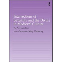 Intersections of Sexuality and the Divine in Medieval Culture Intersections of Sexuality and the Divine in Medieval Culture