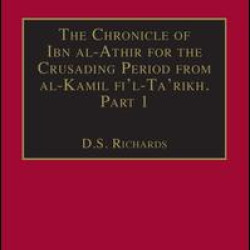 The Chronicle of Ibn al-Athir for the Crusading Period from al-Kamil fi'l-Ta'rikh. Part 1 The Chronicle of Ibn al-Athir for the Crusading Period from al-Kamil fi'l-Ta'rikh. Part 1