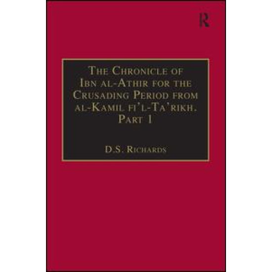 The Chronicle of Ibn al-Athir for the Crusading Period from al-Kamil fi'l-Ta'rikh. Part 1 The Chronicle of Ibn al-Athir for the Crusading Period from al-Kamil fi'l-Ta'rikh. Part 1