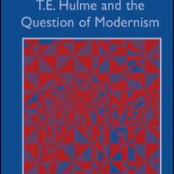 T.E. Hulme and the Question of Modernism