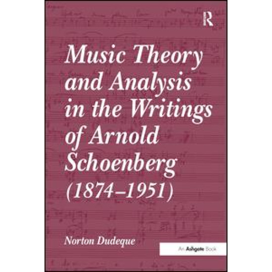 Music Theory and Analysis in the Writings of Arnold Schoenberg (1874–1951) Music Theory and Analysis in the Writings of Arnold Schoenberg (1874–1951)