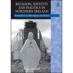 Religion, Identity and Politics in Northern Ireland Religion, Identity and Politics in Northern Ireland