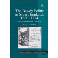 The Bawdy Politic in Stuart England, 1660–1714 The Bawdy Politic in Stuart England, 1660–1714