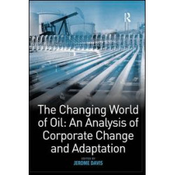 The Changing World of Oil: An Analysis of Corporate Change and Adaptation The Changing World of Oil: An Analysis of Corporate Change and Adaptation