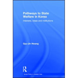Pathways to State Welfare in Korea Pathways to State Welfare in Korea