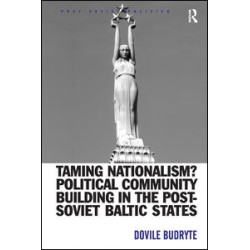 Taming Nationalism? Political Community Building in the Post-Soviet Baltic States Taming Nationalism? Political Community Building in the Post-Soviet Baltic States