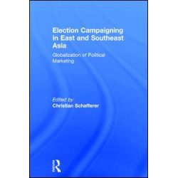 Election Campaigning in East and Southeast Asia Election Campaigning in East and Southeast Asia