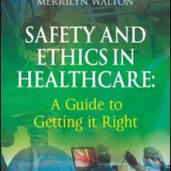 Safety and Ethics in Healthcare: A Guide to Getting it Right Safety and Ethics in Healthcare: A Guide to Getting it Right