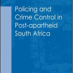 Policing and Crime Control in Post-apartheid South Africa Policing and Crime Control in Post-apartheid South Africa