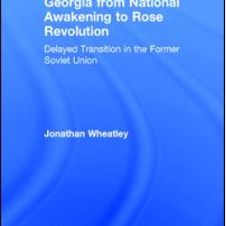 Georgia from National Awakening to Rose Revolution Georgia from National Awakening to Rose Revolution
