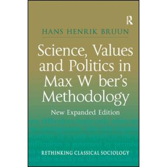 Science, Values and Politics in Max Weber's Methodology Science, Values and Politics in Max Weber's Methodology
