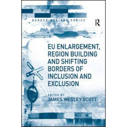 EU Enlargement, Region Building and Shifting Borders of Inclusion and Exclusion EU Enlargement, Region Building and Shifting Borders of Inclusion and Exclusion