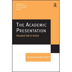 The Academic Presentation: Situated Talk in Action The Academic Presentation: Situated Talk in Action
