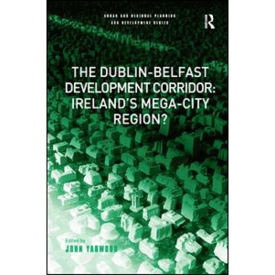 The Dublin-Belfast Development Corridor: Ireland’s Mega-City Region? The Dublin-Belfast Development Corridor: Ireland’s Mega-City Region?