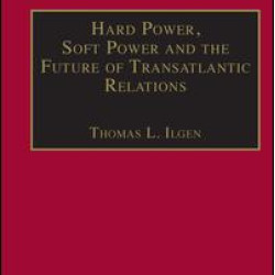 Hard Power, Soft Power and the Future of Transatlantic Relations Hard Power, Soft Power and the Future of Transatlantic Relations