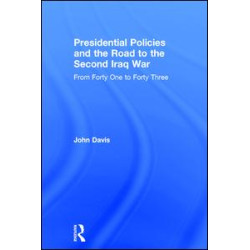 Presidential Policies and the Road to the Second Iraq War Presidential Policies and the Road to the Second Iraq War