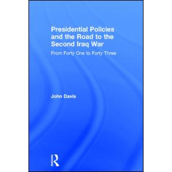 Presidential Policies and the Road to the Second Iraq War Presidential Policies and the Road to the Second Iraq War