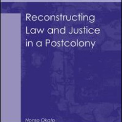 Reconstructing Law and Justice in a Postcolony Reconstructing Law and Justice in a Postcolony