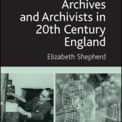 Archives and Archivists in 20th Century England