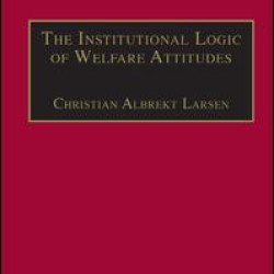 The Institutional Logic of Welfare Attitudes The Institutional Logic of Welfare Attitudes