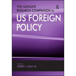The Ashgate Research Companion to US Foreign Policy The Ashgate Research Companion to US Foreign Policy