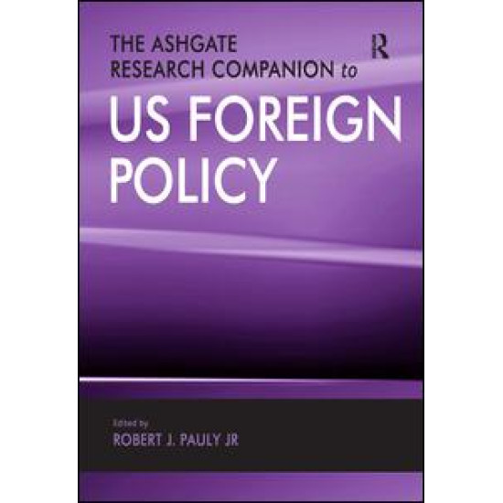 The Ashgate Research Companion to US Foreign Policy The Ashgate Research Companion to US Foreign Policy