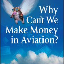 Why Can't We Make Money in Aviation? Why Can't We Make Money in Aviation?