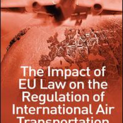 The Impact of EU Law on the Regulation of International Air Transportation The Impact of EU Law on the Regulation of International Air Transportation