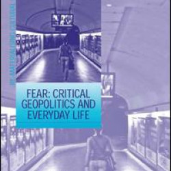 Fear: Critical Geopolitics and Everyday Life