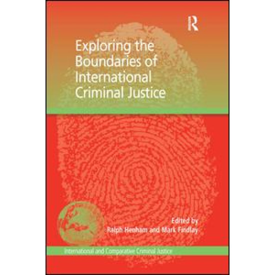 Exploring the Boundaries of International Criminal Justice Exploring the Boundaries of International Criminal Justice