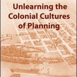 Unlearning the Colonial Cultures of Planning