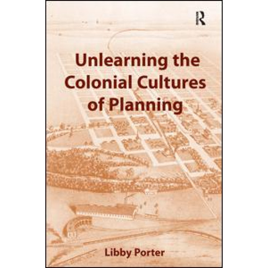 Unlearning the Colonial Cultures of Planning