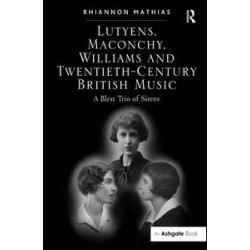 Lutyens, Maconchy, Williams and Twentieth-Century British Music Lutyens, Maconchy, Williams and Twentieth-Century British Music