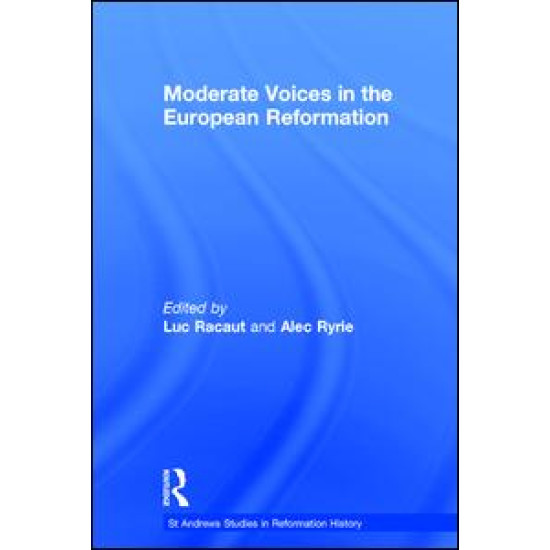 Moderate Voices in the European Reformation