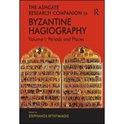 The Ashgate Research Companion to Byzantine Hagiography The Ashgate Research Companion to Byzantine Hagiography