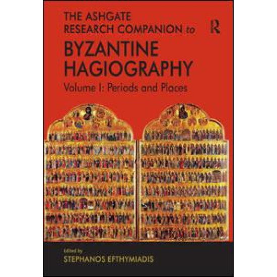 The Ashgate Research Companion to Byzantine Hagiography The Ashgate Research Companion to Byzantine Hagiography