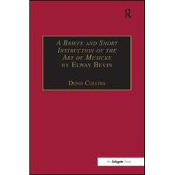 A Briefe and Short Instruction of the Art of Musicke by Elway Bevin A Briefe and Short Instruction of the Art of Musicke by Elway Bevin